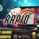 Beste Online Casinos mit Rapid Transfer